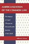 Americanization of the Common Law: The Impact of Legal Change on Massachusetts Society, 1760-1830