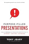 Purpose-Filled Presentations: How Any Christian Can Communicate More Effectively to Anybody, Anytime, Anywhere