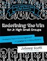 Redefining the Win for Jr. High Small Groups: Strategies, Tips, and Encouragement for Leaders and Volunteers (A Rock Your Face Off Jr. High Resource) Redefining the Win for Jr. High Small Groups: Strategies, Tips, and Encouragement for Leaders and Volunteers (A Rock Your Face Off Jr. High Resource)
