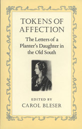 Tokens of Affection: The Letters of a Planter's Daughter in the Old South (Southern Voices from the Past: Women's Letters, Diaries, and Writings)