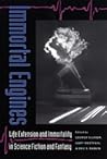 Immortal Engines: Life Extension and Immortality in Science Fiction and Fantasy (Proceedings of the J. Lloyd Eaton Conference on Science Fiction and Fantasy Literature)