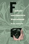 Faulkner and Southern Womanhood Faulkner and Southern Womanhood