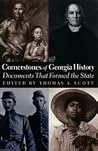 Cornerstones of Georgia History: Documents That Formed the State Cornerstones of Georgia History: Documents That Formed the State