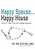Happy Spouse . . . Happy House: The Best Game Plan for a Winning Marriage