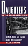 Daughters of the Great Depression: Women, Work, and Fiction in the American 1930s