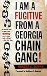 I Am a Fugitive from a Georgia Chain Gang! I Am a Fugitive from a Georgia Chain Gang!