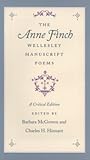 The Anne Finch Wellesley Manuscript Poems: A Critical Edition The Anne Finch Wellesley Manuscript Poems: A Critical Edition