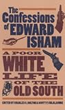 The Confessions of Edward Isham: A Poor White Life of the Old South
