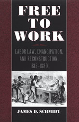 Free to Work: Labor Law, Emancipation, and Reconstruction, 1815-1880 (Studies in the Legal History of the South)