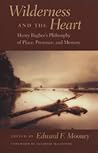 Wilderness and the Heart: Henry Bugbee's Philosophy of Place, Presence, and Memory Wilderness and the Heart: Henry Bugbee's Philosophy of Place, Presence, and Memory