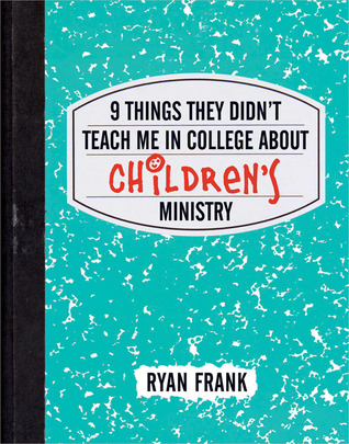 9 Things They Didn't Teach Me in College About Children's Ministry