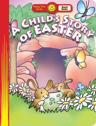 A Child's Story of Easter (Happy Day® Board Books)