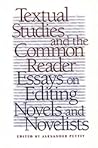 Textual Studies and the Common Reader: Essays on Editing Novels and Novelists