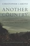 Another Country: Journeying toward the Cherokee Mountains Another Country: Journeying toward the Cherokee Mountains