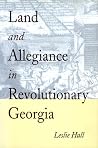 Land and Allegiance in Revolutionary Georgia Land and Allegiance in Revolutionary Georgia