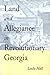 Land and Allegiance in Revolutionary Georgia