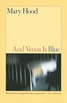 And Venus Is Blue: Stories (Stories by Mary Hood) And Venus Is Blue: Stories (Stories by Mary Hood)