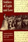 Soldiers of Light and Love: Northern Teachers and Georgia Blacks, 1865-1873 (Brown Thrasher Books) Soldiers of Light and Love: Northern Teachers and Georgia Blacks, 1865-1873 (Brown Thrasher Books)