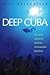 Deep Cuba: The Inside Story...