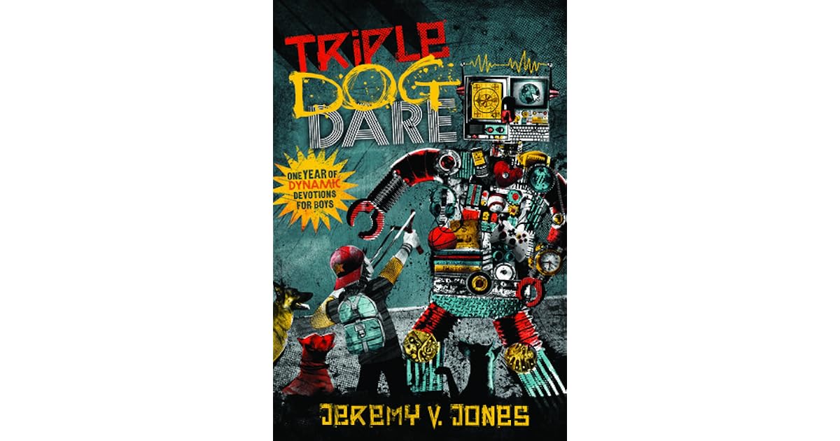 Triple Dog Dare One Year of Dynamic Devotions for Boys by Jeremy V. Jones