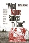What Nature Suffers to Groe: Life, Labor, and Landscape on the Georgia Coast, 1680-1920 (Wormsloe Foundation Publication Ser.)