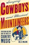 Singing Cowboys and Musical Mountaineers: Southern Culture and the Roots of Country Music Singing Cowboys and Musical Mountaineers: Southern Culture and the Roots of Country Music