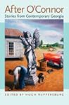 After Oconnor: Stories from Contemporary Georgia After Oconnor: Stories from Contemporary Georgia