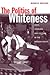 The Politics of Whiteness: Race, Workers, and Culture in the Modern South (Economy and Society in the Modern South)