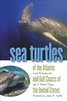 Sea Turtles of the Atlantic and Gulf Coasts of the United States by Carol Ruckdeschel