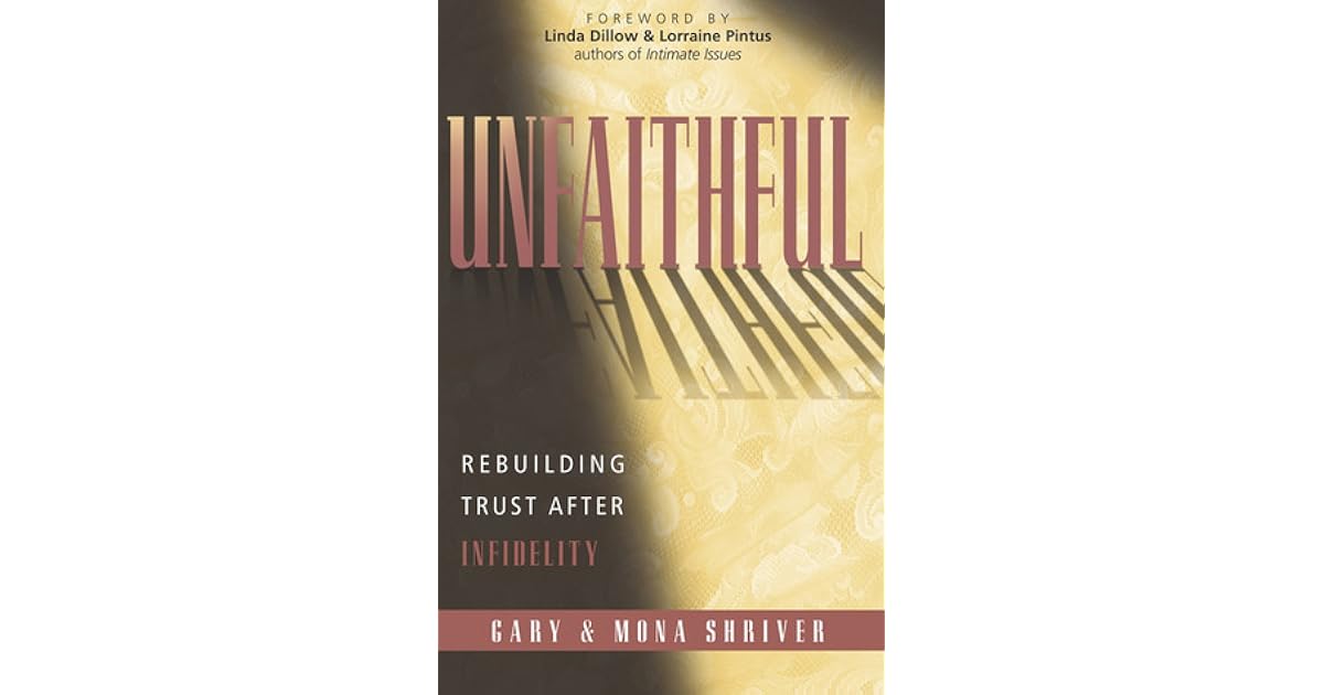 Unfaithful Rebuilding Trust After Infidelity by Gary Shriver