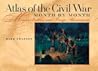 Atlas Of The Civil War, Month By Month: Major Battles And Troop Movements