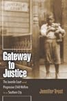 Gateway to Justice: The Juvenile Court and Progressive Child Welfare in a Southern City (Studies in the Legal History of the South)