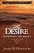The Desire: Satisfying the Heart (Volume 1, Soul's Longing Series)