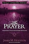 The Prayer: Deepening Your Friendship with God (Volume 3, Soul's Longing Series) The Prayer: Deepening Your Friendship with God (Volume 3, Soul's Longing Series)