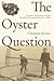 The Oyster Question: Scientists, Watermen, and the Maryland Chesapeake Bay since 1880 (Environmental History and the American South)