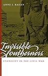 Invisible Southerners: Ethnicity in the Civil War (Georgia Southern University Jack N. and Addie D. Averitt Lecture Series)