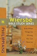 The Wiersbe Bible Study Series: Philippians: Even When Things Go Wrong, You Can Have Joy