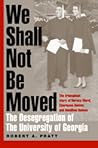 We Shall Not Be Moved: The Desegregation of the University of Georgia