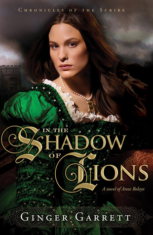 In the Shadow of Lions: A Novel of Anne Boleyn (Chronicles of the Scribe #1)