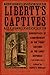 Liberty's Captives: Narrati...