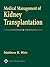 Medical Management of Kidney Transplantation by Matthew R. Weir