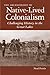 The Archaeology of Native-Lived Colonialism: Challenging History in the Great Lakes (Archaeology of Indigenous-Colonial Interactions in the Americas)