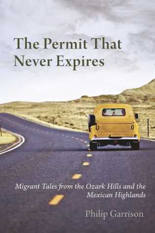 The Permit that Never Expires: Migrant Tales from the Ozark Hills and the Mexican Highlands (Paperback)