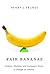 Fair Bananas!: Farmers, Workers, and Consumers Strive to Change an Industry
