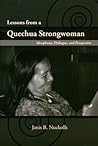 Lessons from a Quechua Strongwoman: Ideophony, Dialogue, and Perspective (First Peoples: New Directions in Indigenous Studies)