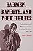 Badmen, Bandits, and Folk Heroes: The Ambivalence of Mexican American Identity in Literature and Film