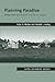 Planning Paradise: Politics and Visioning of Land Use in Oregon (Society, Environment, and Place)
