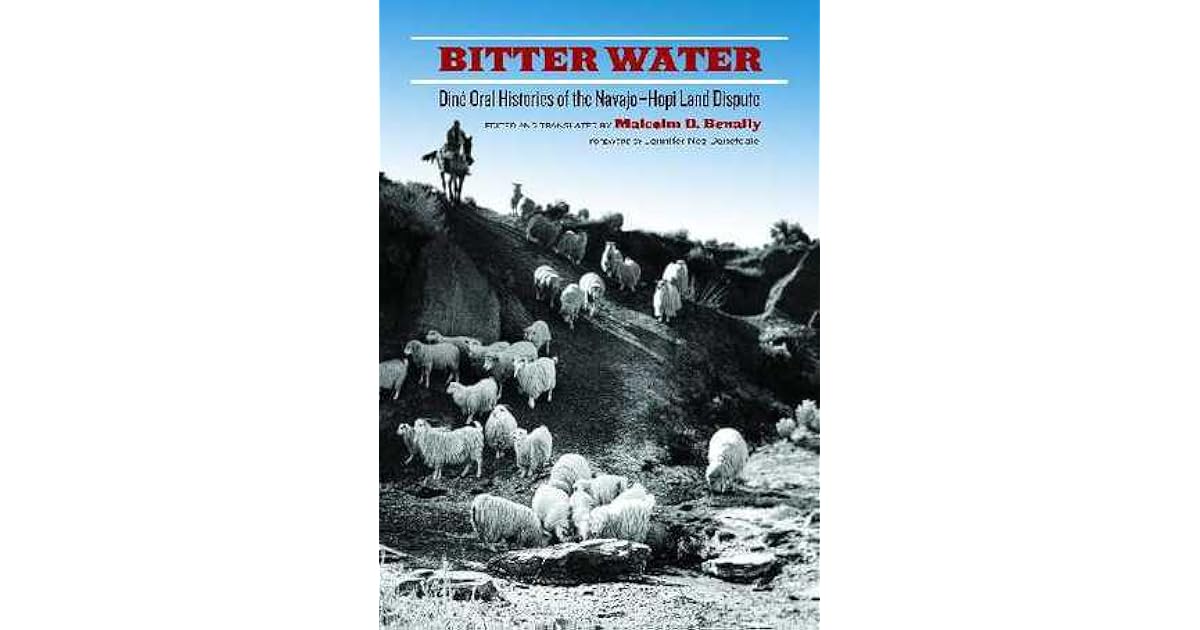 Bitter Water Diné Oral Histories of the NavajoHopi Land Dispute by Malcolm D. Benally