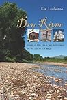 Dry River: Stories of Life, Death, and Redemption on the Santa Cruz Dry River: Stories of Life, Death, and Redemption on the Santa Cruz