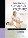 Nurturing Massage for Pregnancy: A Practical Guide to Bodywork for the Perinatal Cycle (LWW Massage Therapy and Bodywork Educational Series): .